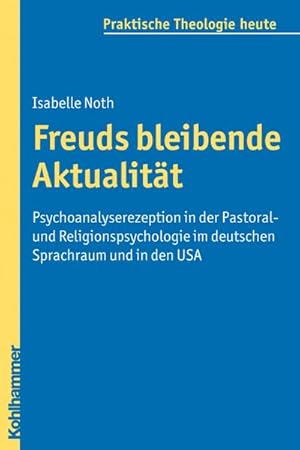 Bild des Verkufers fr Freuds bleibende Aktualitt - Psychoanalyserezeption in der Pastoral- und Religionspsychologie im deutschen Sprachraum und in den USA (Praktische Theologie heute) zum Verkauf von unifachbuch e.K.