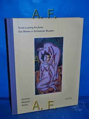 Image du vendeur pour Ernst Ludwig Kirchner, die Werke in Schweizer Museen [erscheint zum Anlass der Ausstellung Ernst Ludwig Kirchner: Die Werke in Schweizer Museen, Kirchner-Museum Davos, vom 25. Juni bis 22. Oktober 1995]. mis en vente par Antiquarische Fundgrube e.U.