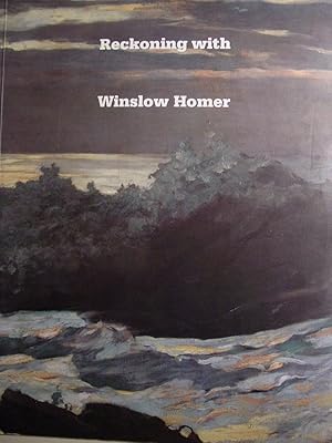 Seller image for Reckoning with Winslow Homer : his late paintings and their influence [Exhibition at Cleveland Museum of Art, Sept. 19-Nov. 18, 1990; Columbus Museum of Art, Dec. 16, 1990-Feb. 10, 1991; Corcoran Gallery of Art, March 16-May 12, 1991] for sale by Papier Mouvant