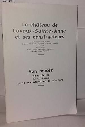 Image du vendeur pour Le chteau de Lavaux-Sainte-Anne et ses constructeurs - Son muse de la chasse de la vnerie et de la conservation de la nature mis en vente par Librairie Albert-Etienne