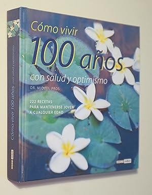 Imagen del vendedor de CMO VIVIR 100 AOS CON SALUD Y OPTIMISMO. 222 recetas para mantenerse joven a cualquier edad - Barcelona 2003 a la venta por Llibres del Mirall