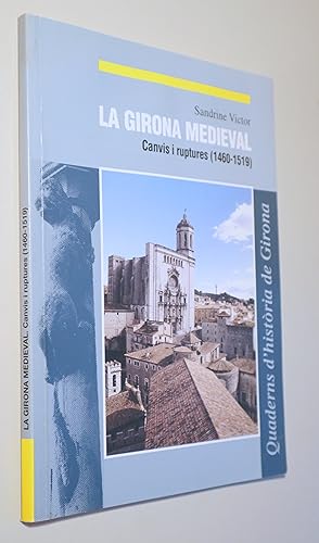 Seller image for LA GIRONA MEDIEVAL. Canvis i ruptures 1460-1519 - Girona 2001 - Molt il lustrat for sale by Llibres del Mirall