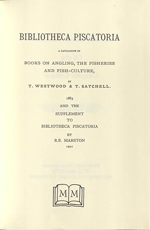 Bibliotheca Piscatoria: A Catalogue of Books on Angling, the Fisheries & Fish Culture