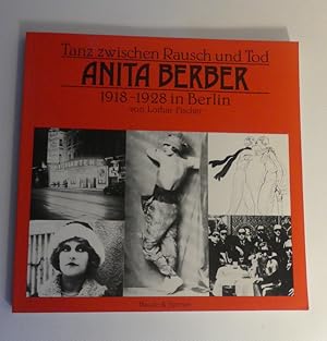 Tanz zwischen Rausch und Tod. Anita Berber. 1918 - 1928 in Berlin/ signiert