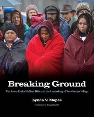 Seller image for Breaking Ground : The Lower Elwha Klallam Tribe and the Unearthing of Tse-whit-zen Village for sale by GreatBookPrices