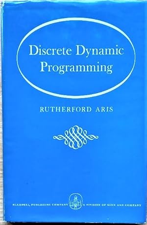 DISCRETE DYNAMIC PROGRAMMING An Introduction to the Optimization of Staged Processes