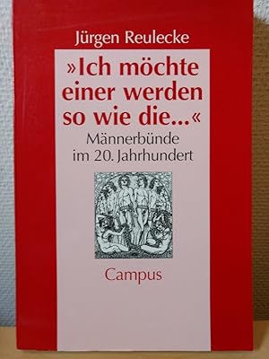 Ich möchte einer werden so wie die. : Männerbünde im 20. Jahrhundert (Geschichte und Geschlechter)