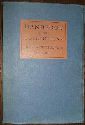 Handbook of the Collections City Art Museum St. Louis a Pictorial Outline with Brief Explanatory ...