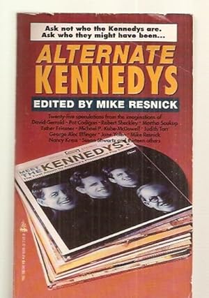 Image du vendeur pour ALTERNATE KENNEDYS [ASK NOT WHO THE KENNEDYS ARE. ASK WHO THEY MIGHT HAVE BEEN.] mis en vente par biblioboy