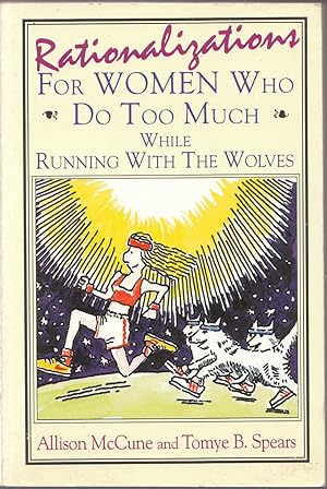 Rationalizations for Women Who Do Too Much While Running with the Wolves