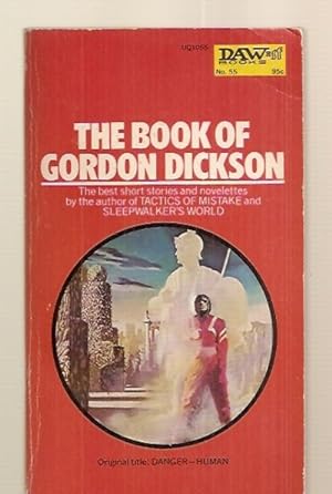 Bild des Verkufers fr THE BOOK OF GORDON DICKSON: ORIGINAL TITLE: DANGER---HUMAN zum Verkauf von biblioboy