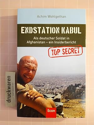 Endstation Kabul. Als deutscher Soldat in Afghanistan - ein Insiderbericht.