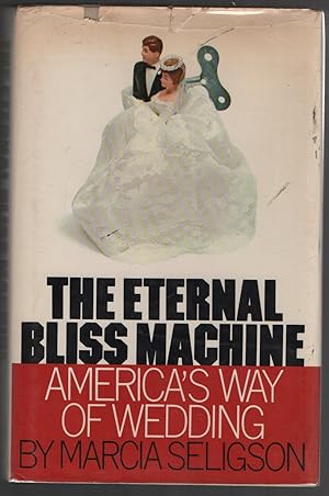 Immagine del venditore per The Eternal Bliss Machine: America's Way of Wedding venduto da biblioboy