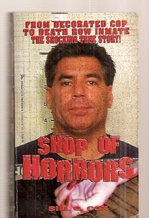 Seller image for SHOP OF HORRORS [FROM DECORATED COP TO DEATH ROW INMATE THE SHOCKING TRUE STORY!] for sale by biblioboy