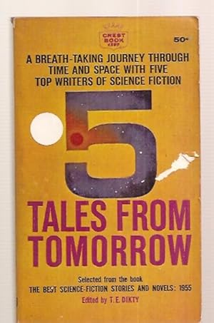 Seller image for 5 TALES FROM TOMORROW: SELECTED FROM THE BEST SCIENCE-FICTION STORIES AND NOVELS: 1955 for sale by biblioboy