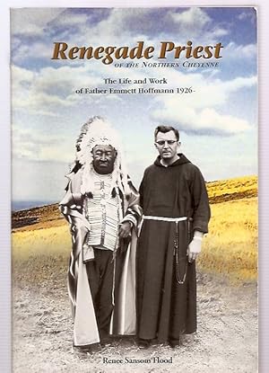 Renegade Priest of the Northern Cheyenne: the Life and Work of Father Emmett Hoffmann 1926-