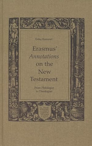 Erasmus' Annotations on the New Testament: From Philologist to Theologian. Erasmus Studies, 8.