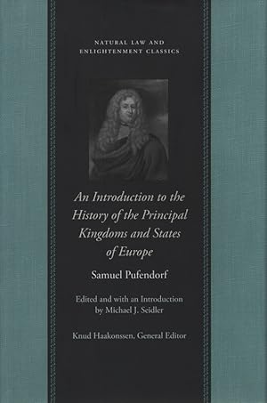 Bild des Verkufers fr An Introduction to the History of the Principal Kingdoms and States of Europe. Edited and with an Introduction by Michael J. Seidler / Natural law and Enlightenment classics; The Works of Samuel Pufendorf. zum Verkauf von Fundus-Online GbR Borkert Schwarz Zerfa