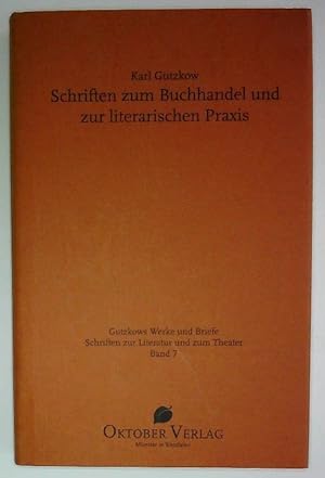 Karl Gutzkow: Schriften zum Buchhandel und zur literarischen Praxis.