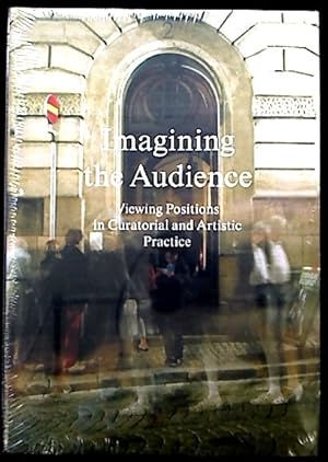 Seller image for Imagining the Audience - Viewing Positions in Curatorial and Artistic Practice. for sale by BuchKunst-Usedom / Kunsthalle