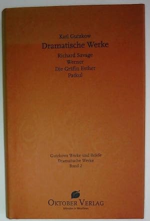 Karl Gutzkow: Dramatische Werke - Band 2: Richard Savage. Werner. Gräfin Esther. Patkul.