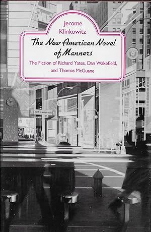 New American Novel of Manners: The Fiction of Richard Yates, Dan Wakefield, and Thomas McGuane