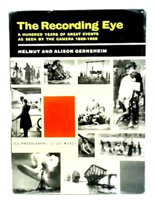 Bild des Verkufers fr Recording Eye: A Hundred Years of Great Events as Seen by the Camera 1839-1939 zum Verkauf von World of Rare Books