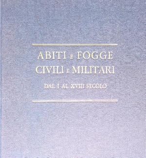 Abiti e fogge civili e militari dal I al XVIII secolo