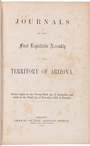 JOURNALS OF THE FIRST LEGISLATIVE ASSEMBLY OF THE TERRITORY OF ARIZONA. [with:] JOURNALS OF THE S...