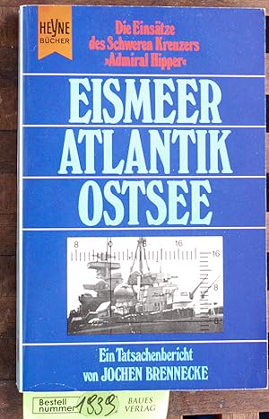 Eismeer, Atlantik, Ostsee die Einsätze des schweren Kreuzers "Admiral Hipper". Mit e. Geleitw. vo...