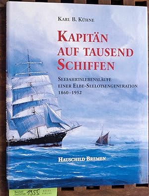 Kapitän auf tausend Schiffen Seefahrtslebensläufe einer Elbe-Seelotsengneration 1860 - 1952