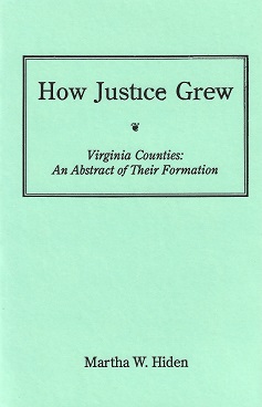 How Justice Grew: Virginia Counties: An Abstract of Their Formation