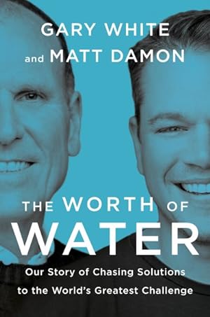 Seller image for Worth of Water : Our Story of Chasing Solutions to the World's Greatest Challenge for sale by GreatBookPrices