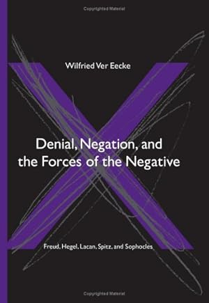 Bild des Verkufers fr Denial, Negation, and the Forces of the Negative: Freud, Hegel, Lacan, Spitz, and Sophocles (SUNY Series in Hegelian Studies) zum Verkauf von Redux Books