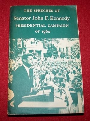 The Speeches of Senator John F. Kennedy Presidential Campaign of 1960 [Cover title] Freedom of Co...