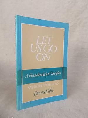 Seller image for LET US GO ON: STUDIES IN HEBREWS 5 AND 6 for sale by Gage Postal Books