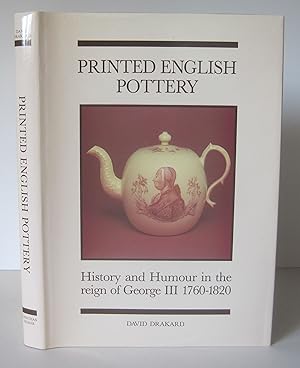 Printed English Pottery. History and Humour in the Reign of George III 1760-1820.