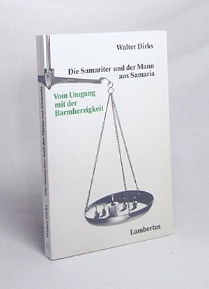 Seller image for Die Samariter und der Mann aus Samaria : vom Umgang mit d. Barmherzigkeit / Walter Dirks for sale by Versandantiquariat Buchegger