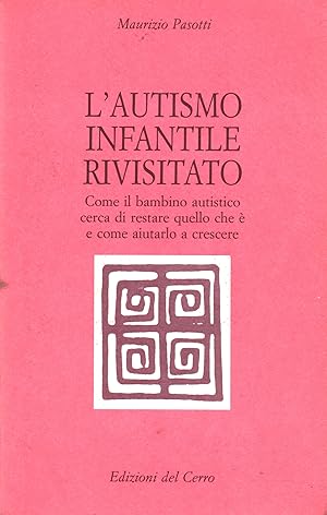 Imagen del vendedor de L'autismo infantile rivisitato Come il bambino cerca di restare quello che  e come aiutarlo a crescere a la venta por Di Mano in Mano Soc. Coop