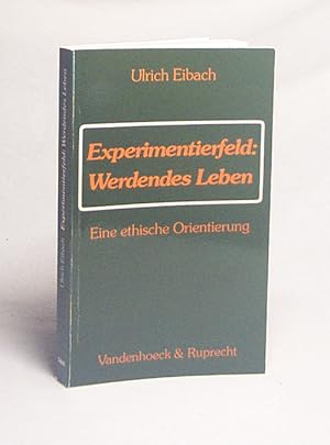 Bild des Verkufers fr Experimentierfeld: werdendes Leben : e. eth. Orientierung / Ulrich Eibach zum Verkauf von Versandantiquariat Buchegger