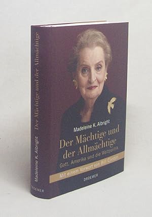 Seller image for Der Mchtige und der Allmchtige : Gott, Amerika und die Weltpolitik / Madeleine K. Albright. Mit Bill Woodward. Aus dem Amerikan. von Reinhard Kreissl und Maria Zybak for sale by Versandantiquariat Buchegger