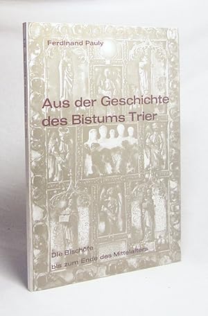 Bild des Verkufers fr Aus der Geschichte des Bistums Trier : Teil 2., Die Bischfe bis zum Ende des Mittelalters / Ferdinand Pauly zum Verkauf von Versandantiquariat Buchegger