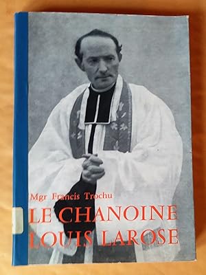 Seller image for Le Chanoine Louis Larose Cur fondateur de la paroisse Ste-Thrse de l'Enfant Jsus  Nantes 1888-1956 for sale by Livresse