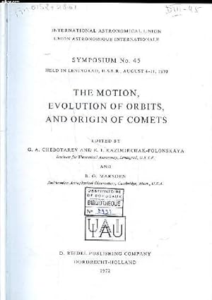Seller image for The motion, evolution of orbits and origin of comets Symposium N 45 held in Leningrad, U.S.S.R., August 4-11, 1970 International astronomical union Sommaire: Observations and ephemerides; General methods of orbit theory; Physical processes in comets; Ori for sale by Le-Livre