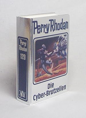 Image du vendeur pour Perry Rhodan : 120. Die Cyber-Brutzellen / [Bearb.: Hubert Haensel. Red.: Klaus N. Frick] mis en vente par Versandantiquariat Buchegger
