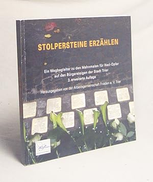 Seller image for Stolpersteine erzhlen : ein Wegbegleiter zu den Mahnmalen fr Nazi-Opfer auf den Brgersteigen der Stadt Trier / herausgegeben von der Arbeitsgemeinschaft Frieden e.V. Trier for sale by Versandantiquariat Buchegger