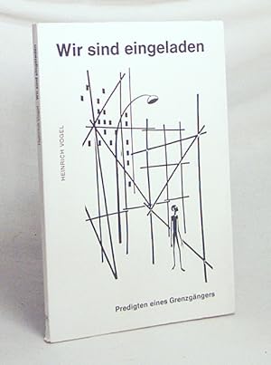 Bild des Verkufers fr Wir sind eingeladen : Predigten e. Grenzgngers / Heinrich Vogel zum Verkauf von Versandantiquariat Buchegger