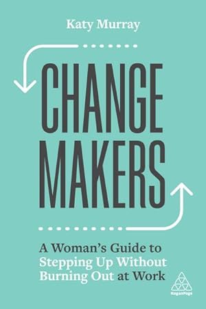 Immagine del venditore per Change Makers : A Woman's Guide to Stepping Up Without Burning Out at Work venduto da AHA-BUCH GmbH