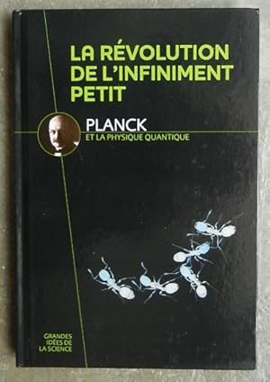 Max Planck et la physique quantique. La révolution de l'infiniment petit.