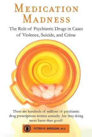 Immagine del venditore per Medication Madness : The Role of Psychiatric Drugs in Cases of Violence, Suicide, and Crime venduto da AHA-BUCH GmbH